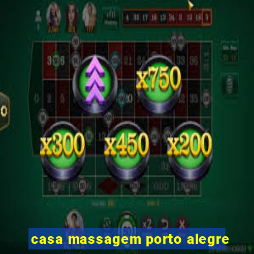 casa massagem porto alegre